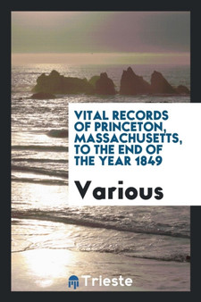 Vital Records of Princeton, Massachusetts, to the End of the Year 1849 by Various - Paperback