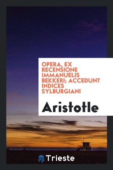 Opera, Ex Recensione Immanuelis Bekkeri; Accedunt Indices Sylburgiani by Aristotle - Paperback