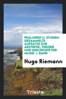 Pr ludien Und Studien : Gesammelte Aufs tze Zur Aesthetik, Theorie Und Geschichte Der Musik by Dr H Riemann - Paperback