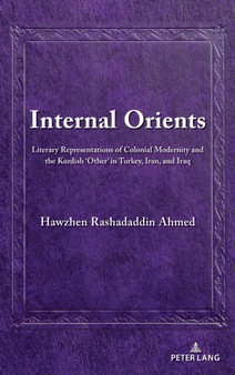 Internal Orients : Literary Representations of Colonial Modernity and the Kurdish ???Other??? in Turkey, Iran, and Iraq : 3