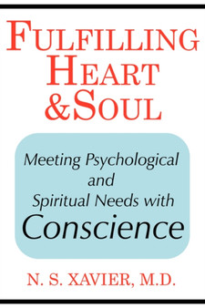 Fulfilling Heart and Soul : Meeting Psychological and Spiritual Needs with Conscience