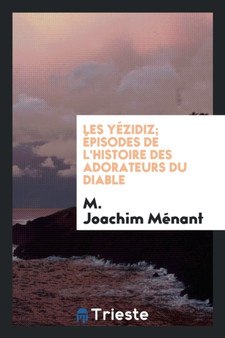 Les Y zidiz; pisodes de l'Histoire Des Adorateurs Du Diable by M Joachim Menant - Paperback