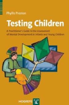 Testing Children : A Practitioner's Guide to the Assessment of Mental Development in Infants and Young Children