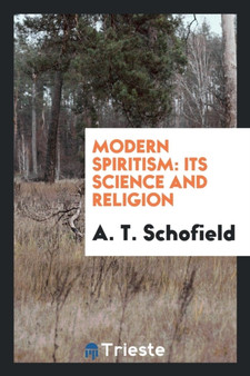 Modern Spiritism : Its Science and Religion by A T Schofield - Paperback