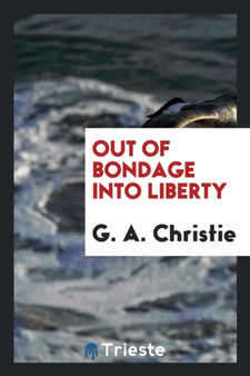 Out of Bondage Into Liberty by G a Christie - Paperback
