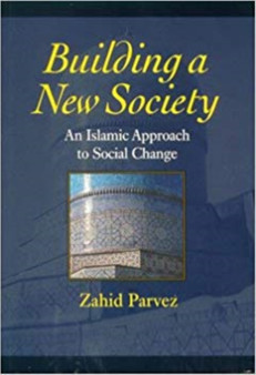 Building a New Society : An Islamic Approach to Social Change