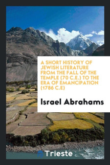 A Short History of Jewish Literature from the Fall of the Temple (70 C.E.) to the Era of Emancipation (1786 C.E) by Israel Abrahams - Paperback