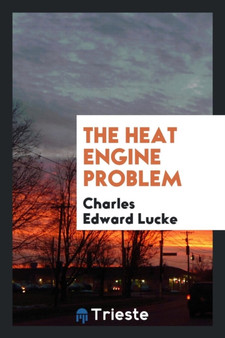 The Heat Engine Problem by Charles Edward PhD Lucke - Paperback