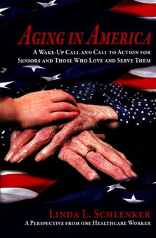 Aging in America : A Wake-Up Call and Call to Action for Seniors and Those Who Love and Serve Them