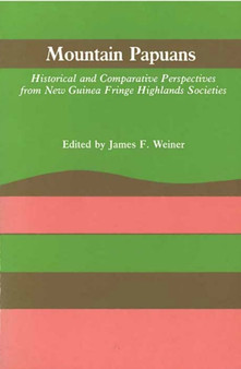Mountain Papuans : Historical and Comparative Perspectives from New Guinea Fringe Highlands Societies