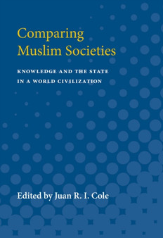 Comparing Muslim Societies : Knowledge and the State in a World Civilization
