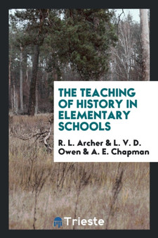 The Teaching of History in Elementary Schools by R L Archer - Paperback