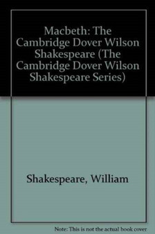 Macbeth : The Cambridge Dover Wilson Shakespeare