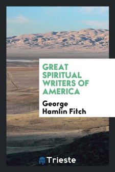 Great Spiritual Writers of America by George Hamlin Fitch - Paperback
