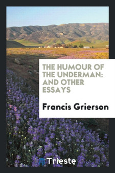 The Humour of the Underman : And Other Essays by Francis Grierson - Paperback