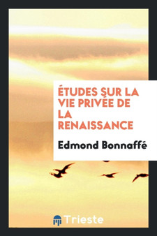 tudes Sur La Vie Priv e de la Renaissance by Edmond Bonnaffe - Paperback