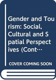 Gender and Tourism : Social, Cultural and Spatial Perspectives