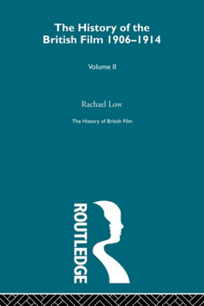 History of British Film (Volume 2) : The History of the British Film 1906 - 1914