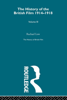 The History of British Film (Volume 3) : The History of the British Film 1914 - 1918