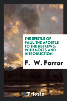The Epistle of Paul the Apostle to the Hebrews : With Notes and Introduction by F Farrar - Paperback
