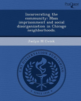 Incarcerating the Community: Mass Imprisonment and Social Disorganization in Chicago Neighborhoods