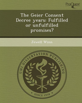 The Geier Consent Decree Years: Fulfilled or Unfulfilled Promises?
