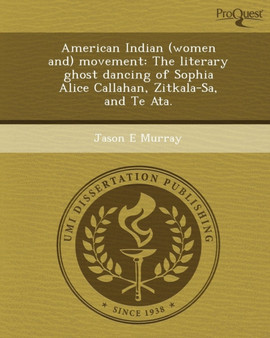 American Indian (Women And) Movement: The Literary Ghost Dancing of Sophia Alice Callahan