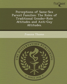 Perceptions of Same-Sex Parent Families: The Roles of Traditional Gender-Role Attitudes and Anti-Gay Attitudes