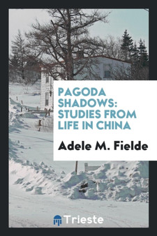 Pagoda Shadows : Studies from Life in China by Adele M Fielde - Paperback