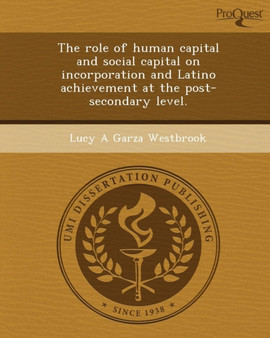 The Role of Human Capital and Social Capital on Incorporation and Latino Achievement at the Post-Secondary Level