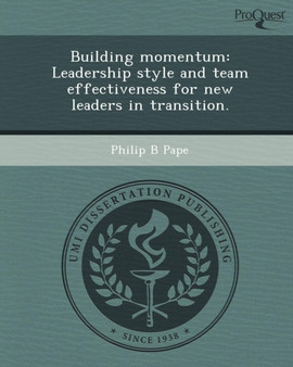 Building Momentum: Leadership Style and Team Effectiveness for New Leaders in Transition