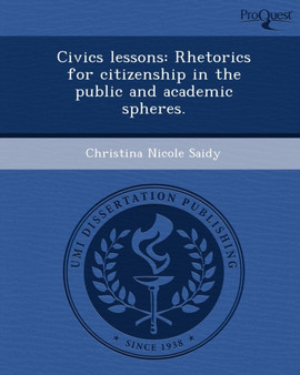 Civics Lessons: Rhetorics for Citizenship in the Public and Academic Spheres