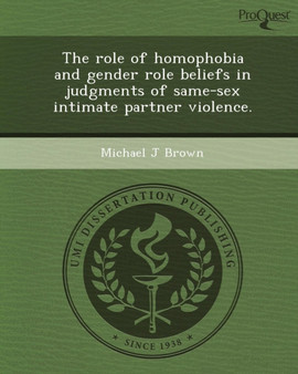 The Role of Homophobia and Gender Role Beliefs in Judgments of Same-Sex Intimate Partner Violence