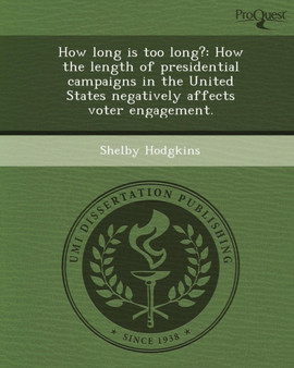 How Long Is Too Long?: How the Length of Presidential Campaigns in the United States Negatively Affects Voter Engagement