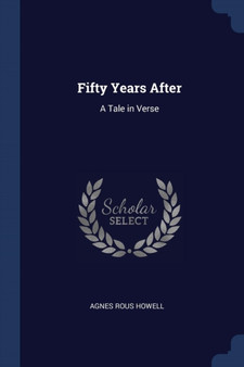 Fifty Years After : A Tale in Verse