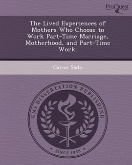 The Lived Experiences of Mothers Who Choose to Work Part-Time Marriage