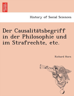 Der Causalita Tsbegriff in Der Philosophie Und Im Strafrechte, Etc.