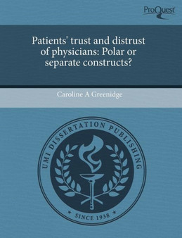 Patients' Trust and Distrust of Physicians: Polar or Separate Constructs?