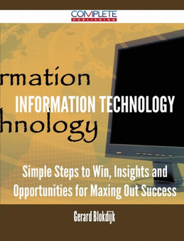Information Technology - Simple Steps to Win, Insights and Opportunities for Maxing Out Success by Gerard Blokdijk - Paperback