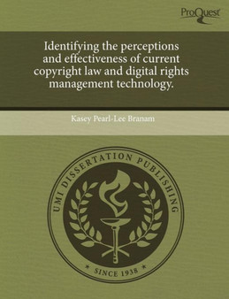Identifying the Perceptions and Effectiveness of Current Copyright Law and Digital Rights Management Technology