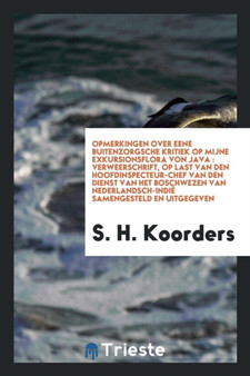 Opmerkingen Over Eene Buitenzorgsche Kritiek Op Mijne Exkursionsflora Von Java : Verweerschrift, Op Last Van Den Hoofdinspecteur-Chef Van Den Dienst Van Het Boschwezen Van Nederlandsch-Indi Samengest by S H Koorders - Paperback