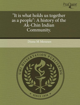It Is What Holds Us Together as a People: A History of the AK-Chin Indian Community