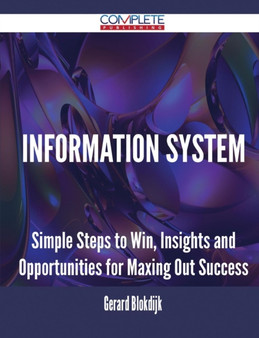 Information System - Simple Steps to Win, Insights and Opportunities for Maxing Out Success by Gerard Blokdijk - Paperback