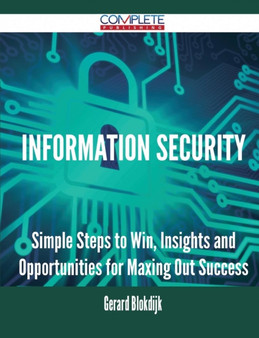 Information Security - Simple Steps to Win, Insights and Opportunities for Maxing Out Success by Gerard Blokdijk - Paperback