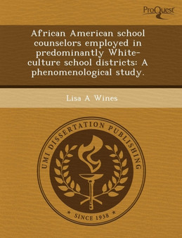 African American School Counselors Employed in Predominantly White-Culture School Districts: A Phenomenological Study