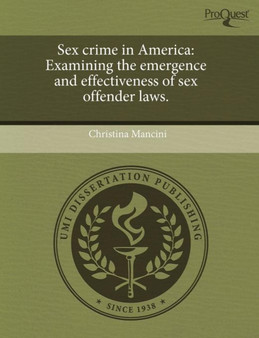 Sex Crime in America: Examining the Emergence and Effectiveness of Sex Offender Laws