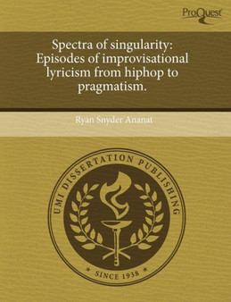 Spectra of Singularity: Episodes of Improvisational Lyricism from Hiphop to Pragmatism