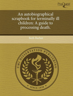 An Autobiographical Scrapbook for Terminally Ill Children: A Guide to Processing Death