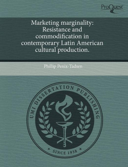 Marketing marginality : Resistance and commodification in contemporary Latin American cultural production.