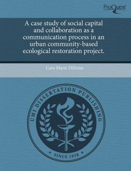 A Case Study of Social Capital and Collaboration as a Communication Process in an Urban Community-Based Ecological Restoration Project